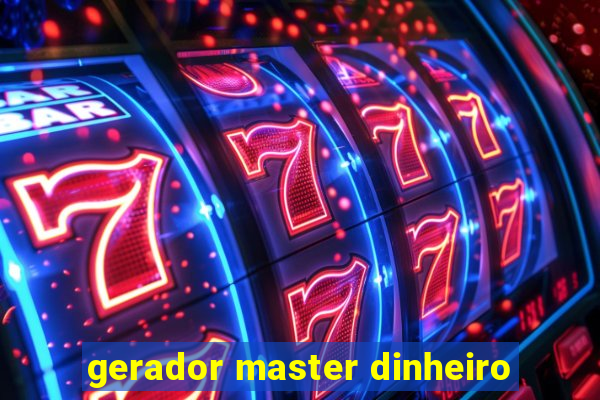 gerador master dinheiro